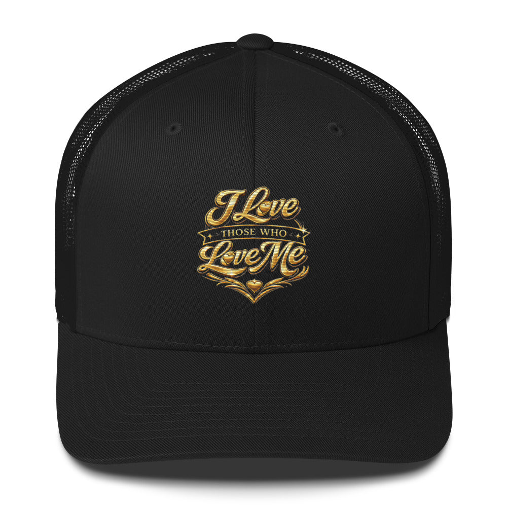 “I Love Those Who Love Me” Gold Crest Trucker Cap